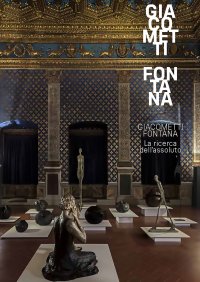 Giacometti-Fontana. La ricerca dell'assoluto