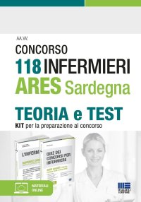 Concorso 118 infermieri ARES Sardegna. Teoria e test. Kit per la preparazione al concorso. Con espansione online