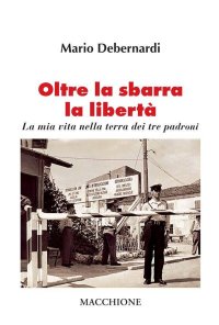 Oltre la sbarra la libertà. La mia vita nella terra dei tre padroni.