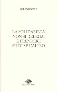 La solidarietà non si delega: è prendere su di sé l'altro