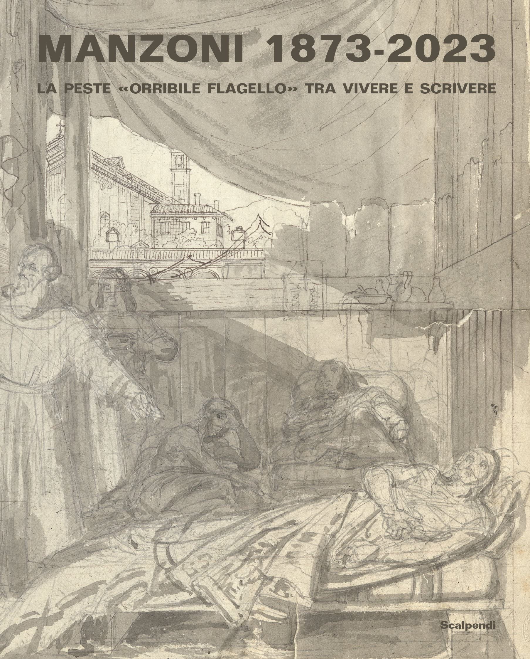 Manzoni 1873-2023. La peste «orribile flagello» tra vivere e scrivere