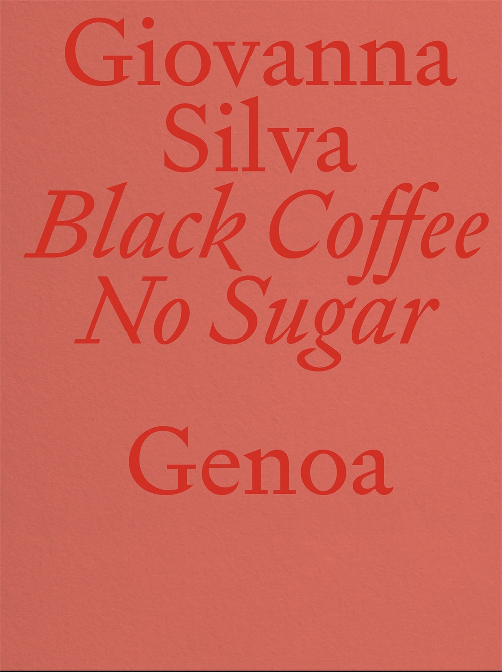 Giovanna Silva. Black Coffee No Sugar. Genoa