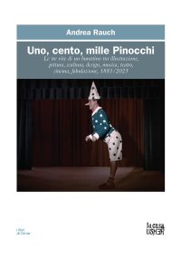 Uno, cento, mille Pinocchi. Le tre vite di un burattino tra illustrazione, pittura, scultura, design, musica, teatro, cinema