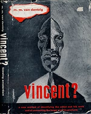Vincent? : a new method of identifying the artist and his work and of unmasking the forger and his products.