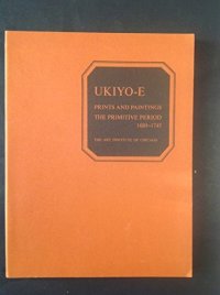 Ukiyo-E Prints and Paintings the Primitive Period, 1680 - 1745