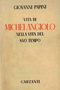 Vita di Michelangelo nella vita del suo tempo.