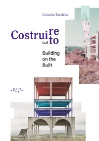 Costruire sul costruito. Building on the built