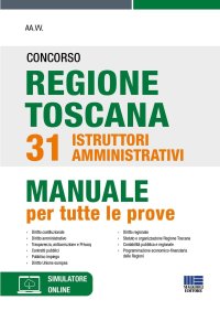 Concorso regione Toscana 31 istruttori amministrativi. Manuale per tute le prove. Con software di simulazione