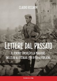 Lettere dal passato. Il tenente Omero Della Maggiore, dall'Elba allo Stalag 336 di Bia?a Podlaska
