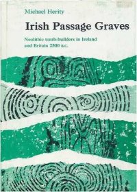 Irish Passage Graves: A Study of Neolithic Tombs and Their Builders, 2500-2000 B.C.