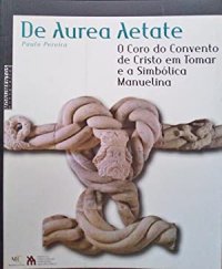 De aurea aetate. O coro do convento de Cristo em Tomar e a simbolica manuelina