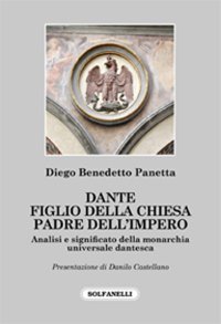 Dante, figlio della Chiesa padre dell'impero. Analisi e significato della monarchia universale dantesca