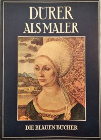 Albrecht Dürer als Maler. Die blauen Bücher
