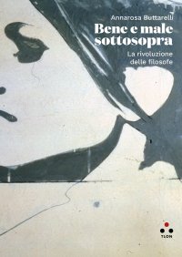 Bene e Male Sottosopra. La Rivoluzione delle Filosofie