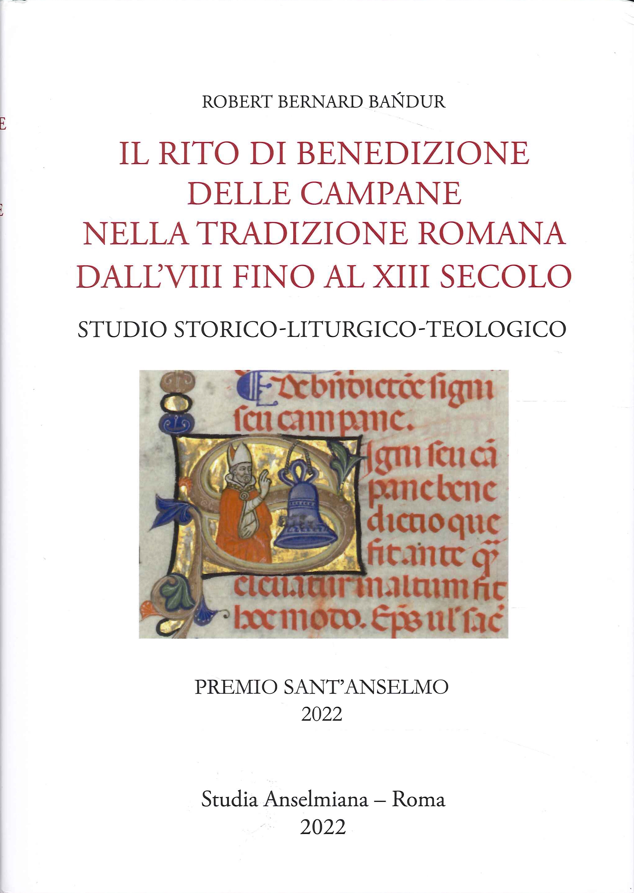 Il rito di benedizione delle campane nella tradizione romana dall'VIII fino al XIII secolo. Studio storico-liturgico-teologico