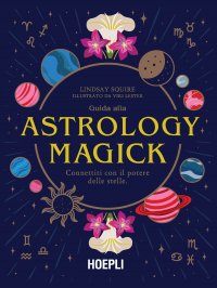 Guida alla Natural Magick. Connettiti con il mondo che è dentro e fuori di te