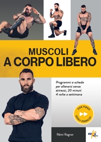 Muscoli a corpo libero. Programmi e schede per allenarsi senza attrezzi, 20 minuti 4 volte a settimana. Con QR Code
