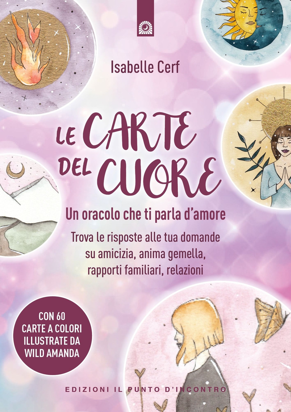 9788868209858 Cerf Isabelle 2023 - Le carte del cuore. Un oracolo che ti  parla d'amore. Trova le risposte alle tue domande su amicizia, anima  gemella, rapporti familiari, relazioni 