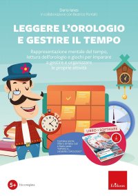 Leggere l'orologio e gestire il tempo. Rappresentazione mentale del tempo, lettura dell'orologio e giochi... Kit. Nuova