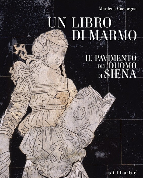 Un libro di marmo. Il pavimento del Duomo di Siena