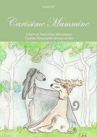 Carissime Mammine. Lettere di Ariel al suo allevamento. Tradotte liberamente dal suo umano