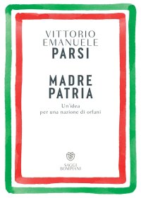 Madre patria. Un'idea per una nazione di orfani
