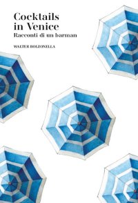 Cocktails in Venice. Racconti di un barman