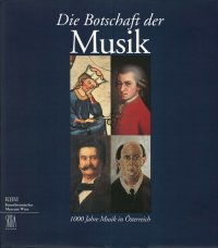 Die Botschaft der Musik. 1000 Jahre Musik in Österreich