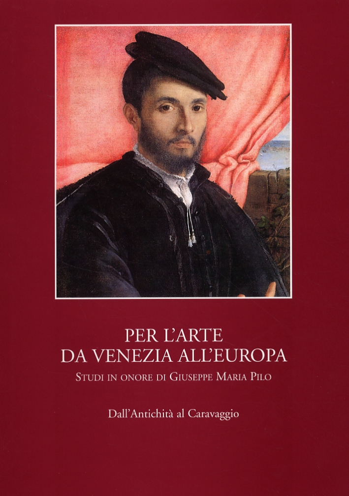 Per l'arte da Venezia all'Europa. Studi in onore di Giuseppe Maria Pilo. 2 voll