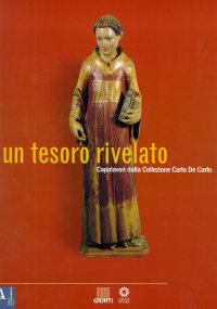 Un tesoro rivelato. Capolavori dalla Collezione Carlo De Carlo