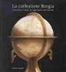 La Collezione Borgia. Curiosita e Tesori Da Ogni Parte del Mondo. Catalogo