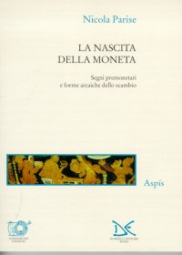 La nascita della moneta. Segni premonetari e forme arcaiche dello scambio