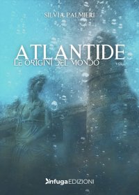 Atlantide. Le origini del mondo. La leggenda della fanciulla guerriera.
