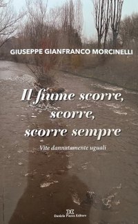 Il fiume scorre, scorre, scorre sempre. Vite dannatamente uguali