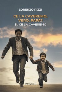 Ce la caveremo vero papà?