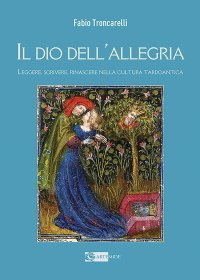 Il Dio dell'allegria. Leggere, scrivere e rinascere nella cultura tardoantica