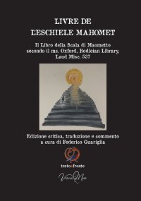 Livre de l'eschiele Mahomet. Il Libro della Scala di Maometto secondo il ms. Oxford, Bodleian Library, Laud Misc. 537-