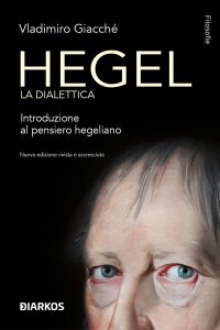 Hegel. La dialettica. Introduzione al pensiero hegeliano. Nuova ediz