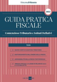 Guida Pratica Fiscale Contenzioso Tributario e Istituti Deflativi 2023