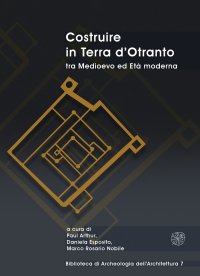 Costruire in Terra d'Otranto tra Medioevo ed Età moderna. Atti del Convegno Lecce, ex Ospedale dello Spirito Santo, 11-13 luglio 2019