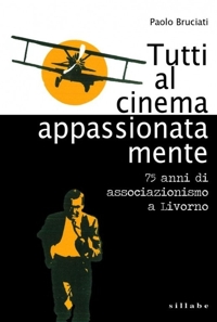 Tutti al cinema appassionatamente. 75 anni di associazione
