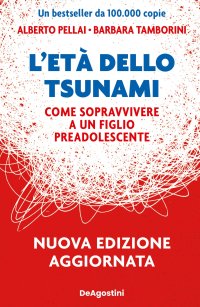 L'età dello tsunami. Come sopravvivere a un figlio pre-adolescente. Nuova ediz