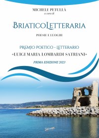 Briatico Letteraria. Poesie e luoghi. Premio poetico-letterario «Luigi Maria Lombardi Satriani». Prima
