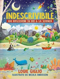 Indescrivibile. 100 riflessioni su Dio & la scienza