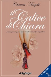Il calice di Chiara. Se vuoi fare un passo avanti devi perdere un po' l'equilibrio