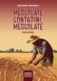 Mescolate contadini, mescolate. Cos'è e come si fa il miglioramento genetico partecipativo. Nuova ediz