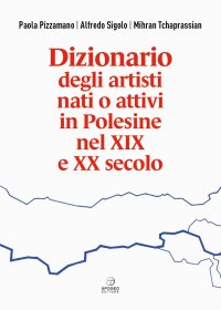 Dizionario degli artisti nati o attivi in Polesine nel XIX e XX secolo