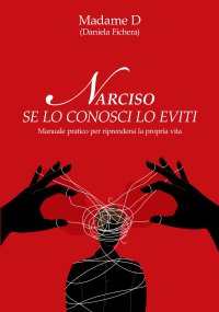 Narciso. Se lo conosci lo eviti. Manuale pratico per riprendersi la propria vita