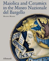 Maiolica and Ceramics in the Museo Nazionale del Bargello