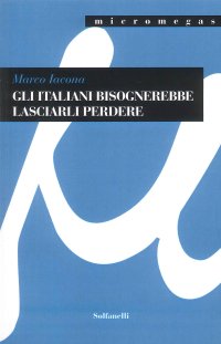 Gli italiani bisognerebbe lasciarli perdere
